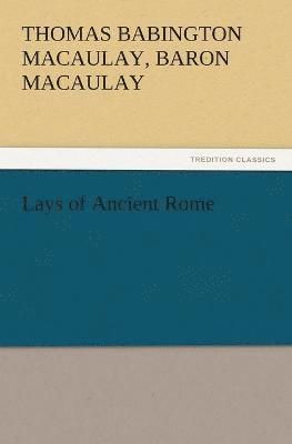Thomas Babington Macaulay - Lays of Ancient Rome, Häftad