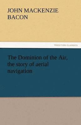 bokomslag Dominion of the Air, the Story of Aerial Navigation