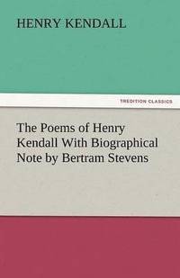 bokomslag The Poems of Henry Kendall with Biographical Note by Bertram Stevens