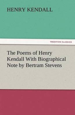 bokomslag The Poems of Henry Kendall with Biographical Note by Bertram Stevens