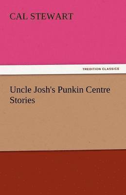Uncle Josh's Punkin Centre Stories 1