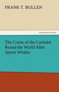 bokomslag The Cruise of the Cachalot Round the World After Sperm Whales