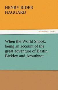 bokomslag When the World Shook, Being an Account of the Great Adventure of Bastin, Bickley and Arbuthnot