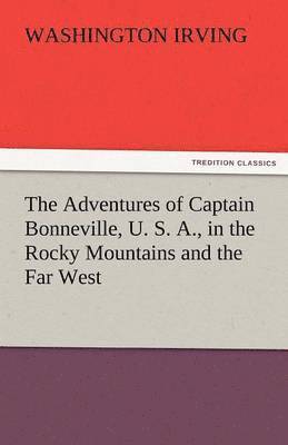 bokomslag Adventures of Captain Bonneville, U. S. A., in the Rocky Mountains and the Far West