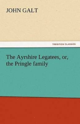 bokomslag The Ayrshire Legatees, Or, the Pringle Family