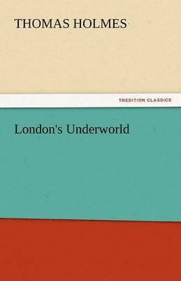 Thomas Holmes - London's Underworld, Häftad