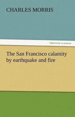 bokomslag The San Francisco Calamity by Earthquake and Fire