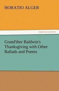bokomslag Grand'ther Baldwin's Thanksgiving with Other Ballads and Poems