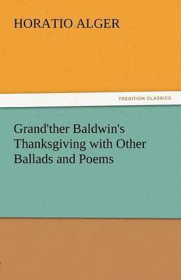 Grand'ther Baldwin's Thanksgiving with Other Ballads and Poems 1