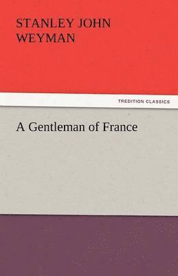 Stanley John Weyman - Gentleman of France, Häftad