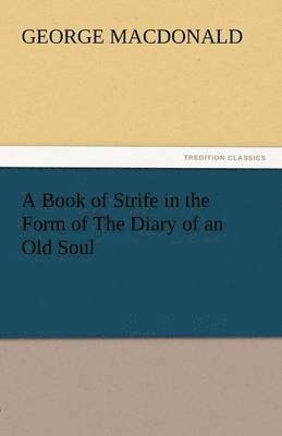 bokomslag A Book of Strife in the Form of the Diary of an Old Soul