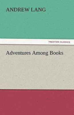 Andrew Lang - Adventures Among Books, Häftad
