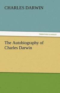 bokomslag The Autobiography of Charles Darwin