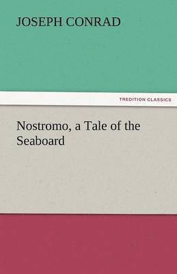 Joseph Conrad - Nostromo, a Tale of the Seaboard, Häftad