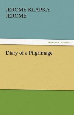 Jerome Klapka Jerome - Diary of a Pilgrimage, Häftad