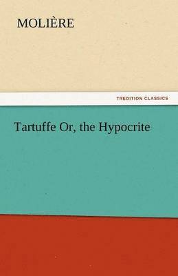 Tartuffe Or, the Hypocrite 1