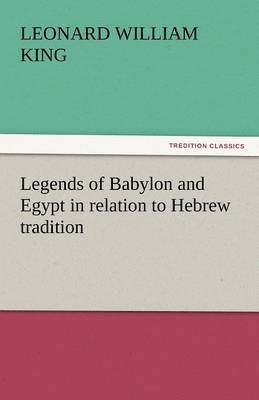 Legends of Babylon and Egypt in Relation to Hebrew Tradition 1