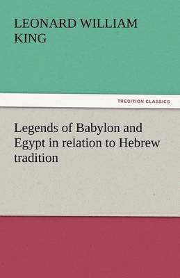 Legends of Babylon and Egypt in Relation to Hebrew Tradition