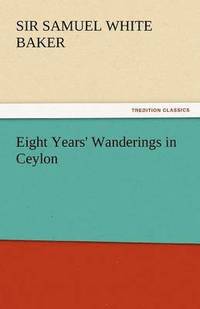 bokomslag Eight Years' Wanderings in Ceylon