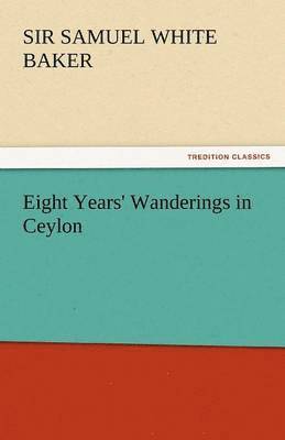 Eight Years' Wanderings in Ceylon 1