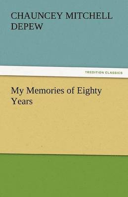 Chauncey Mitchell DePew, Chauncey Mitchell Depew - My Memories of Eighty Years, Häftad