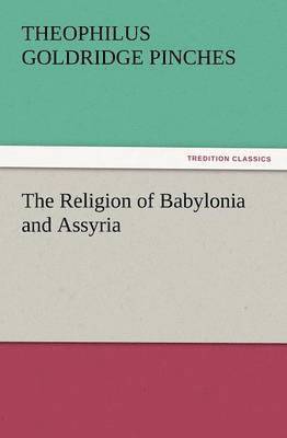 The Religion of Babylonia and Assyria 1