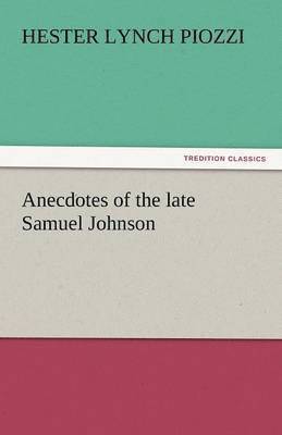 Hester Lynch Piozzi - Anecdotes of the Late Samuel Johnson, Häftad