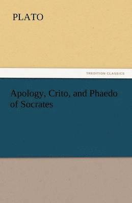 Plato - Apology, Crito, and Phaedo of Socrates, Häftad