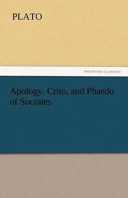 bokomslag Apology, Crito, and Phaedo of Socrates