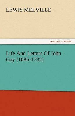 Lewis Melville - Life and Letters of John Gay (1685-1732), Häftad