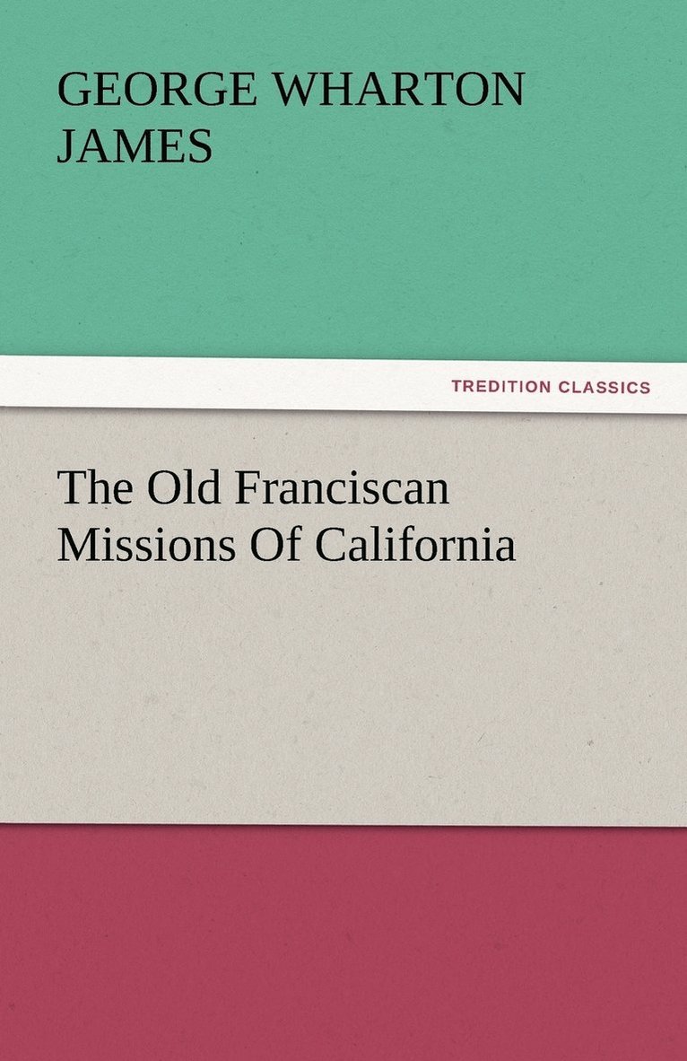 The Old Franciscan Missions Of California 1