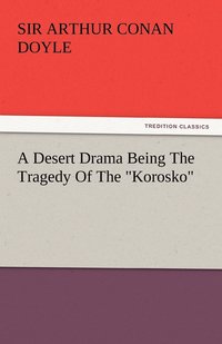 bokomslag A Desert Drama Being the Tragedy of the Korosko