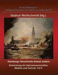 bokomslag Hamburgs Geschichte Einmal Anders - Entwicklung Der Naturwissenschaften, Medizin Und Technik, Teil 3.