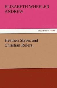 bokomslag Heathen Slaves and Christian Rulers