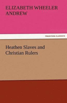 Elizabeth Wheeler Andrew - Heathen Slaves and Christian Rulers, Häftad