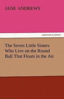 Jane Andrews - Seven Little Sisters Who Live on the Round Ball That Floats in the Air, Häftad