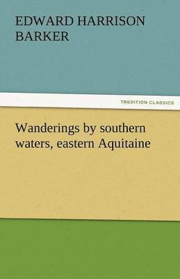 bokomslag Wanderings by Southern Waters, Eastern Aquitaine