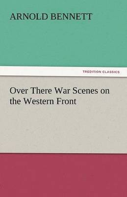 Over There War Scenes on the Western Front