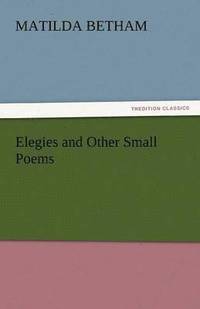 bokomslag Elegies and Other Small Poems