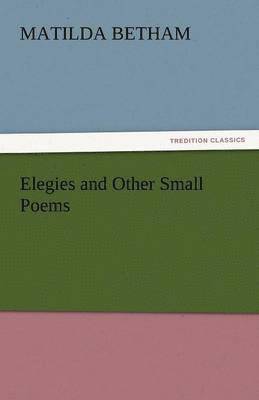 Elegies and Other Small Poems