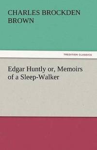 bokomslag Edgar Huntly Or, Memoirs of a Sleep-Walker