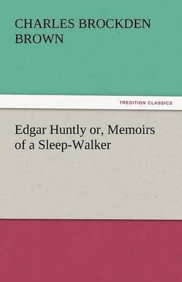 Edgar Huntly Or, Memoirs of a Sleep-Walker 1