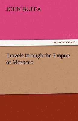 bokomslag Travels Through the Empire of Morocco