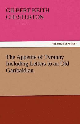 The Appetite of Tyranny Including Letters to an Old Garibaldian 1