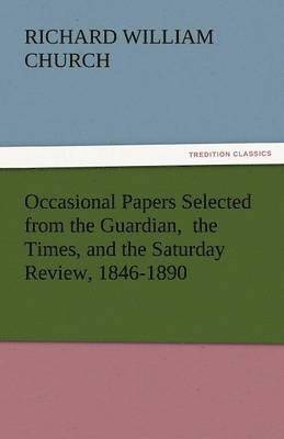 Occasional Papers Selected from the Guardian, the Times, and the Saturday Review, 1846-1890