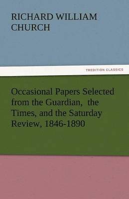 Occasional Papers Selected from the Guardian, the Times, and the Saturday Review, 1846-1890 1