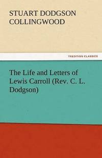 bokomslag The Life and Letters of Lewis Carroll (REV. C. L. Dodgson)