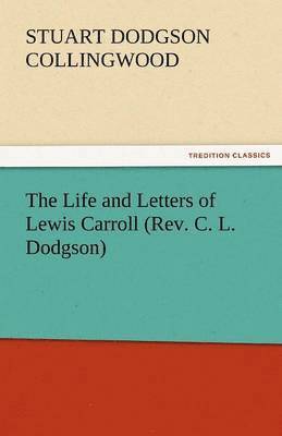 Life and Letters of Lewis Carroll (REV. C. L. Dodgson)