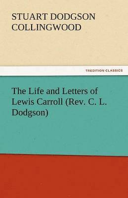 The Life and Letters of Lewis Carroll (REV. C. L. Dodgson) 1