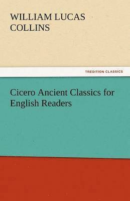 William Lucas Collins - Cicero Ancient Classics for English Readers, Häftad